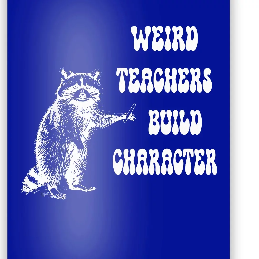 Weird Teachers Build Character Raccoon Teacher Appreciation Poster