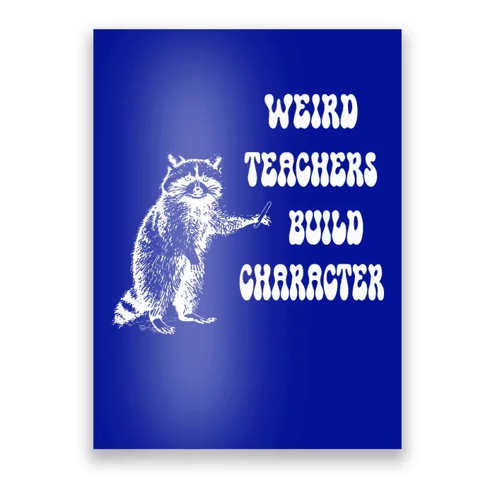 Weird Teachers Build Character Raccoon Teacher Appreciation Poster