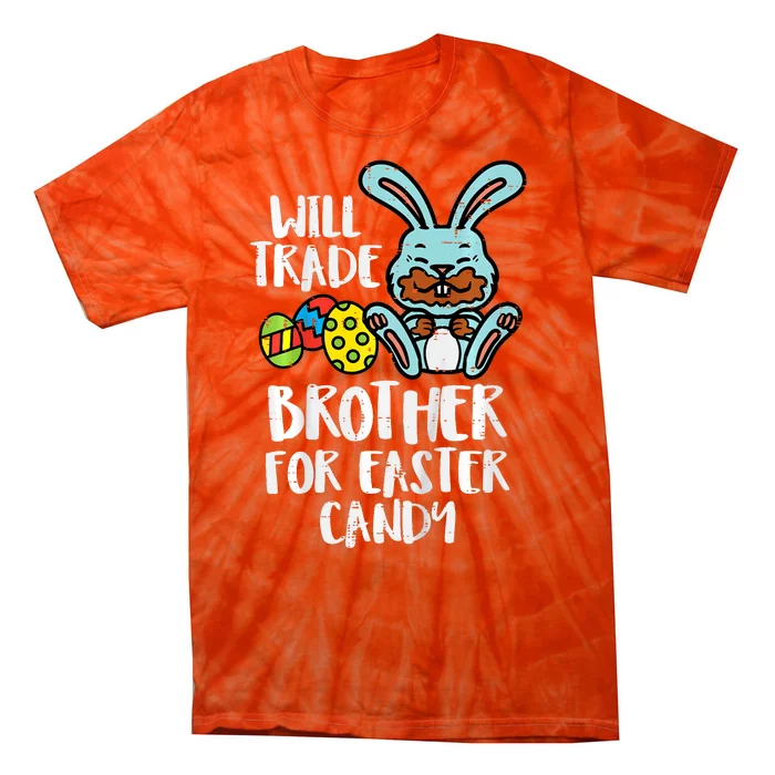 Will Trade Brother For Easter Candy Funny Family Tie-Dye T-Shirt