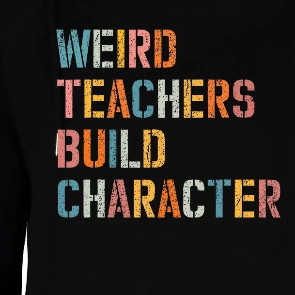 Weird Teachers Build Character Vintage Funny Teacher Sayings Womens Funnel Neck Pullover Hood