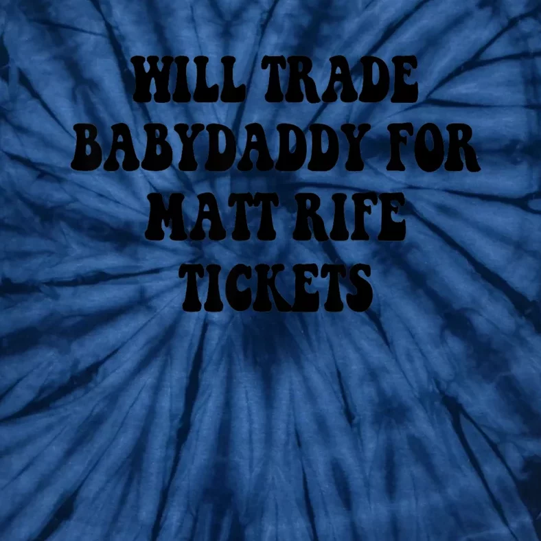 Will Trade Babydaddy For Matt Rife Tickets Tie-Dye T-Shirt