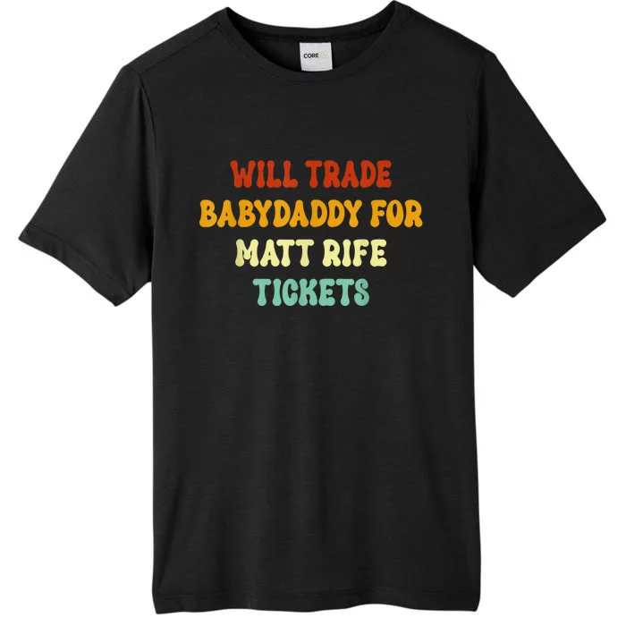 Will Trade Babydaddy For Matt Rife Tickets ChromaSoft Performance T-Shirt