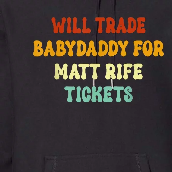 Will Trade Babydaddy For Matt Rife Tickets Premium Hoodie