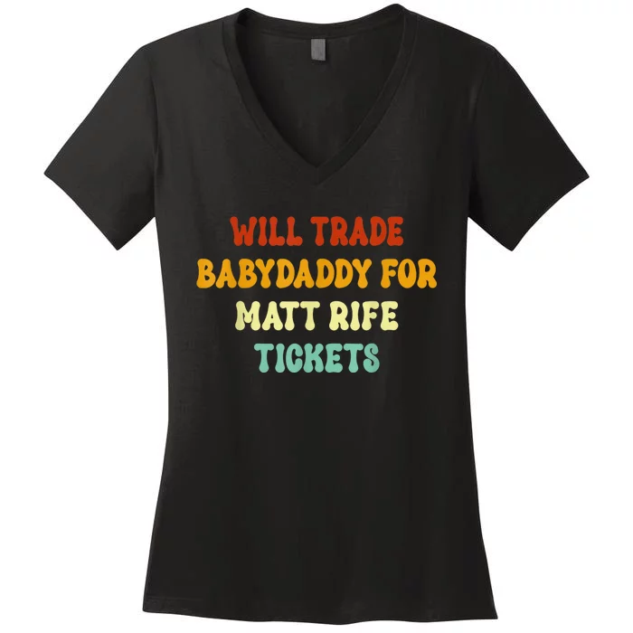 Will Trade Babydaddy For Matt Rife Tickets Women's V-Neck T-Shirt