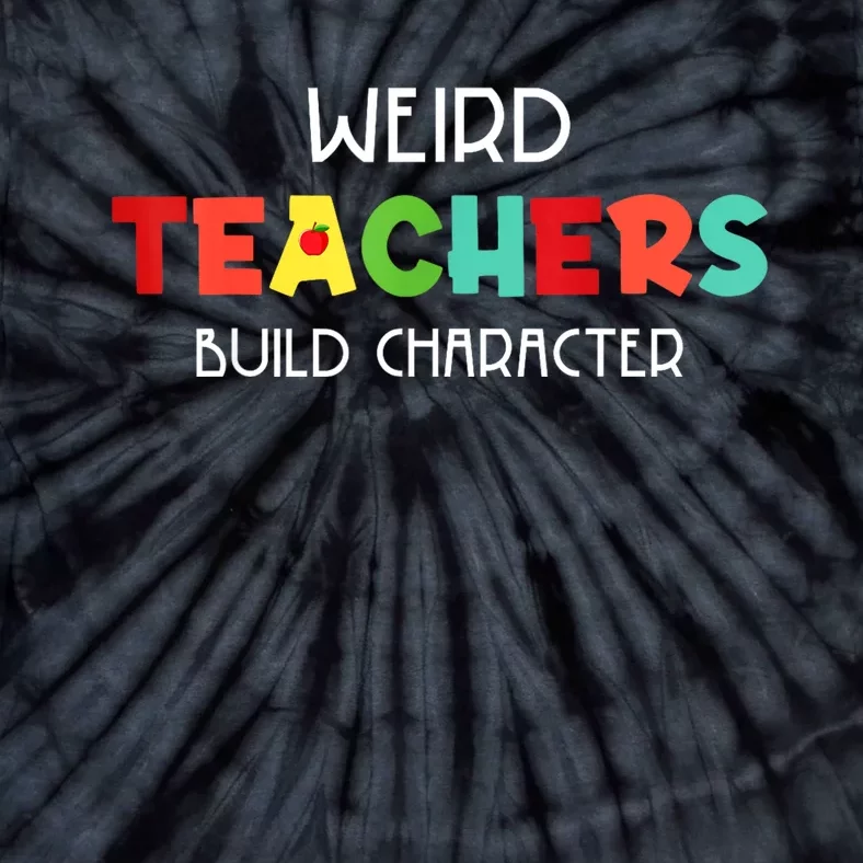 Weird Teachers Build Character Tie-Dye T-Shirt