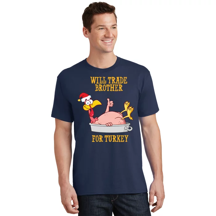 Will Trade Brother For Turkey Funny Thanksgiving T-Shirt