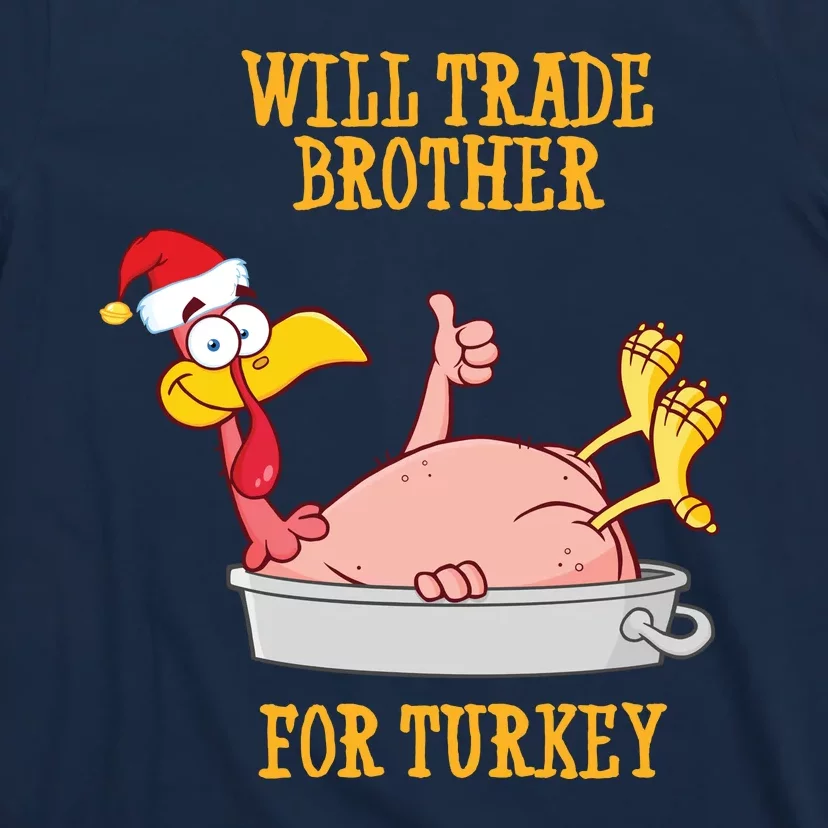 Will Trade Brother For Turkey Funny Thanksgiving T-Shirt