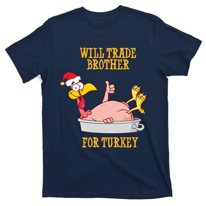 Will Trade Brother For Turkey Funny Thanksgiving T-Shirt