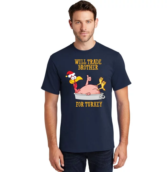 Will Trade Brother For Turkey Funny Thanksgiving Tall T-Shirt