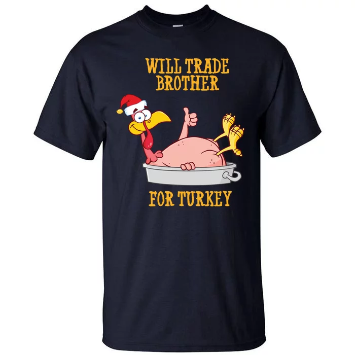 Will Trade Brother For Turkey Funny Thanksgiving Tall T-Shirt