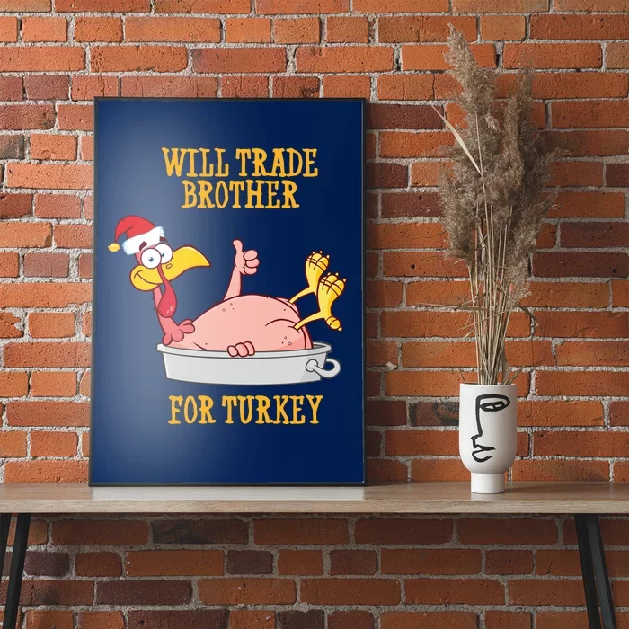 Will Trade Brother For Turkey Funny Thanksgiving Poster