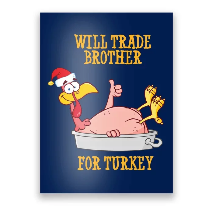 Will Trade Brother For Turkey Funny Thanksgiving Poster