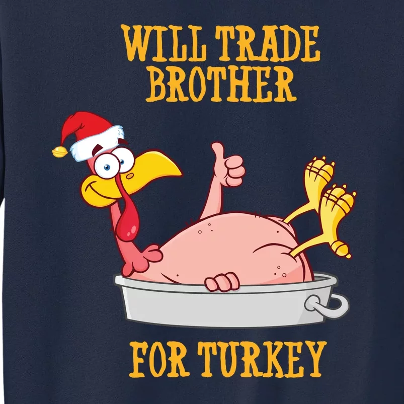 Will Trade Brother For Turkey Funny Thanksgiving Tall Sweatshirt