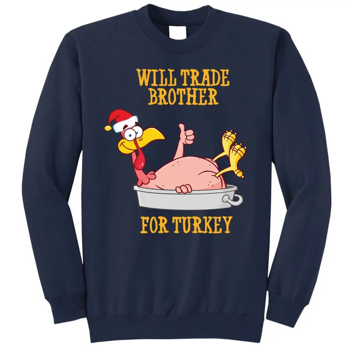 Will Trade Brother For Turkey Funny Thanksgiving Tall Sweatshirt