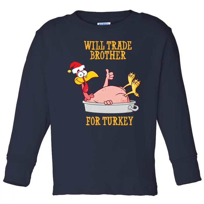 Will Trade Brother For Turkey Funny Thanksgiving Toddler Long Sleeve Shirt