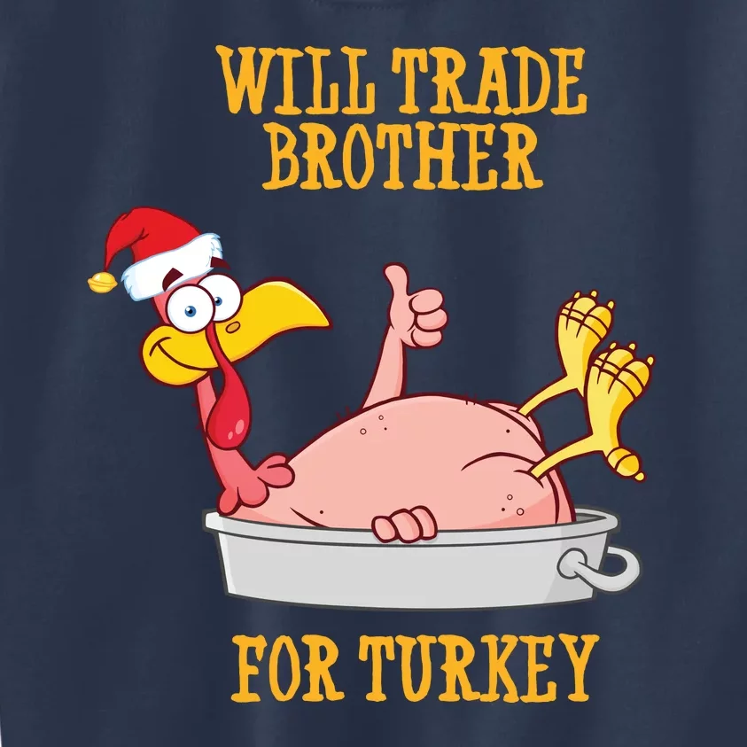 Will Trade Brother For Turkey Funny Thanksgiving Kids Sweatshirt