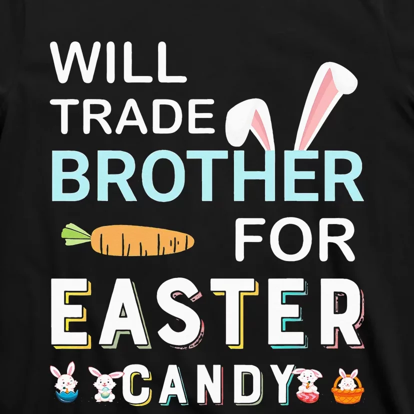 Will Trade Brother For Easter Candy Bunny Easter Day T-Shirt