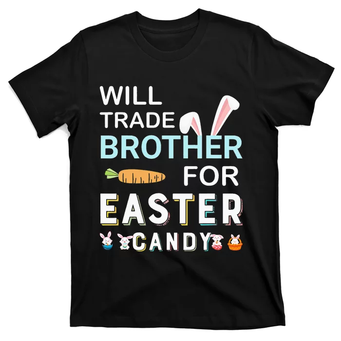 Will Trade Brother For Easter Candy Bunny Easter Day T-Shirt