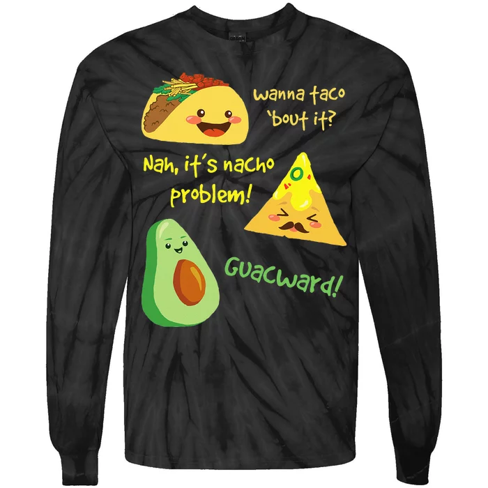 Wanna Taco Bout It Nacho Problem! Funny Avocado Food Pun Tie-Dye Long Sleeve Shirt