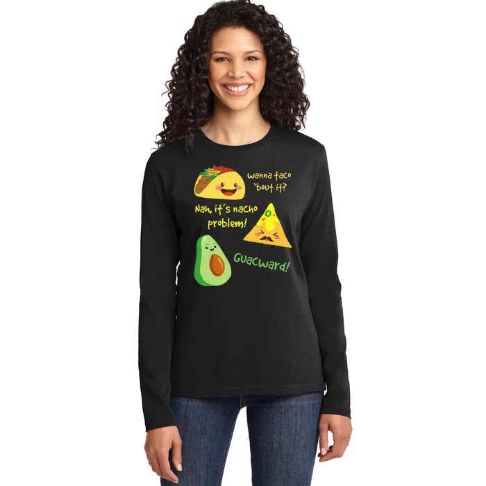 Wanna Taco Bout It Nacho Problem! Funny Avocado Food Pun Ladies Long Sleeve Shirt