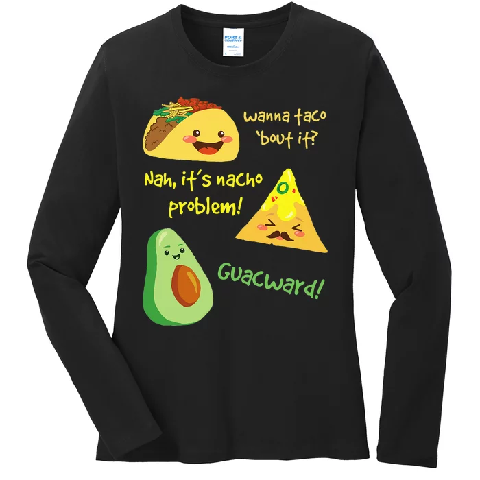 Wanna Taco Bout It Nacho Problem! Funny Avocado Food Pun Ladies Long Sleeve Shirt