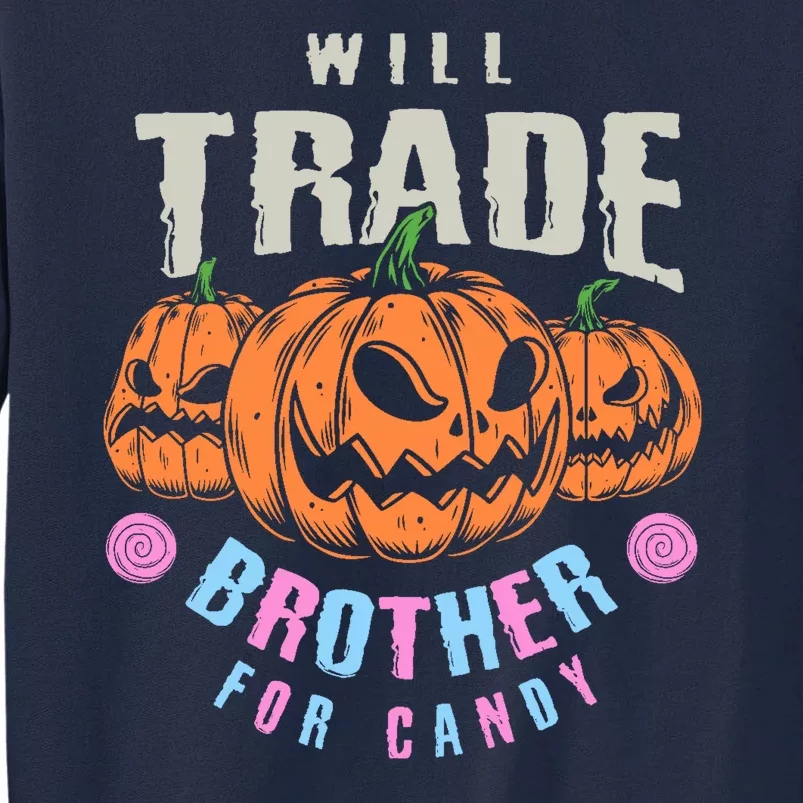 Will Trade Brother For Candy Funny Halloween Shirt Tall Sweatshirt