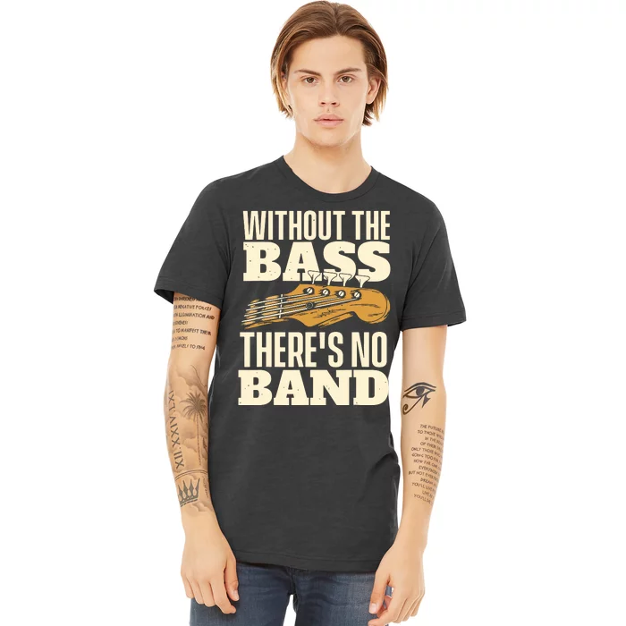 Without The Bass Bassist Guitarist Bass Guitar Player Premium T-Shirt