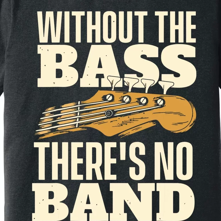 Without The Bass Bassist Guitarist Bass Guitar Player Premium T-Shirt