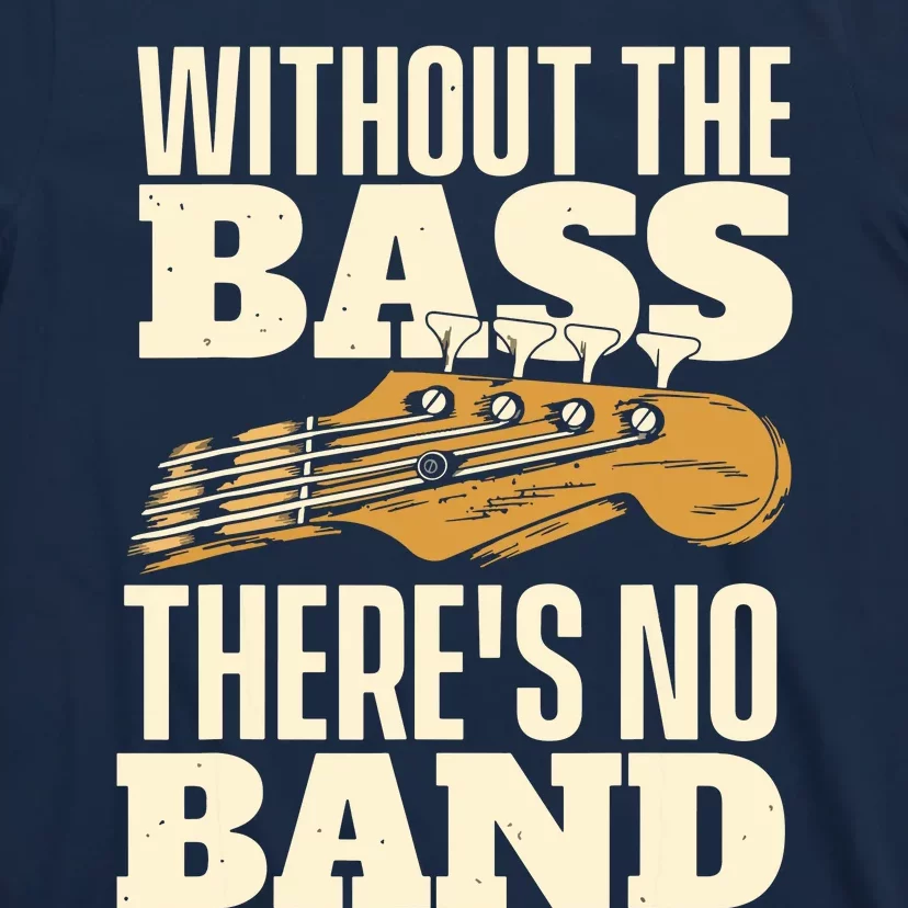 Without The Bass Bassist Guitarist Bass Guitar Player T-Shirt