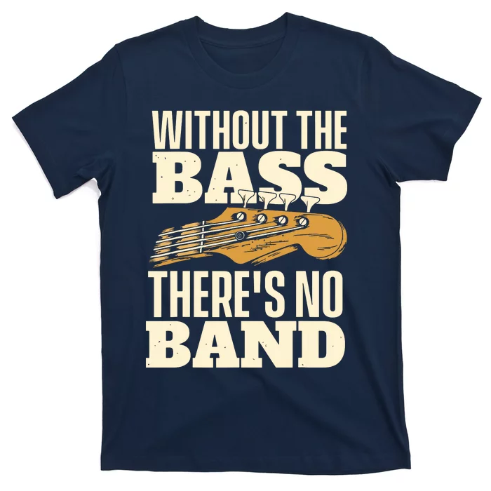 Without The Bass Bassist Guitarist Bass Guitar Player T-Shirt