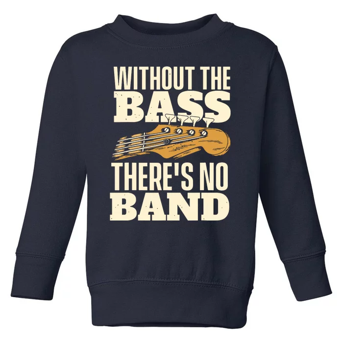 Without The Bass Bassist Guitarist Bass Guitar Player Toddler Sweatshirt