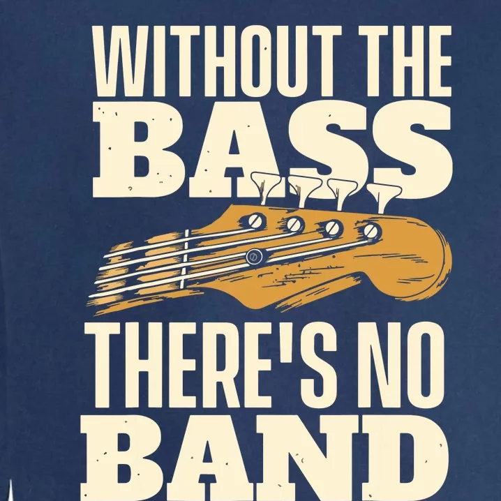 Without The Bass Bassist Guitarist Bass Guitar Player Garment-Dyed Sweatshirt