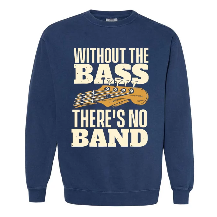 Without The Bass Bassist Guitarist Bass Guitar Player Garment-Dyed Sweatshirt