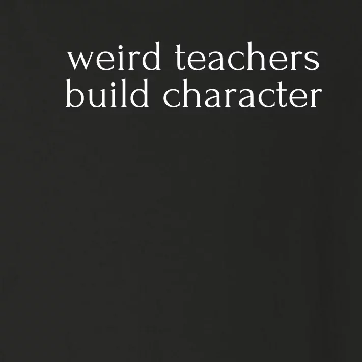 Weird Teachers Build Character Toddler Long Sleeve Shirt