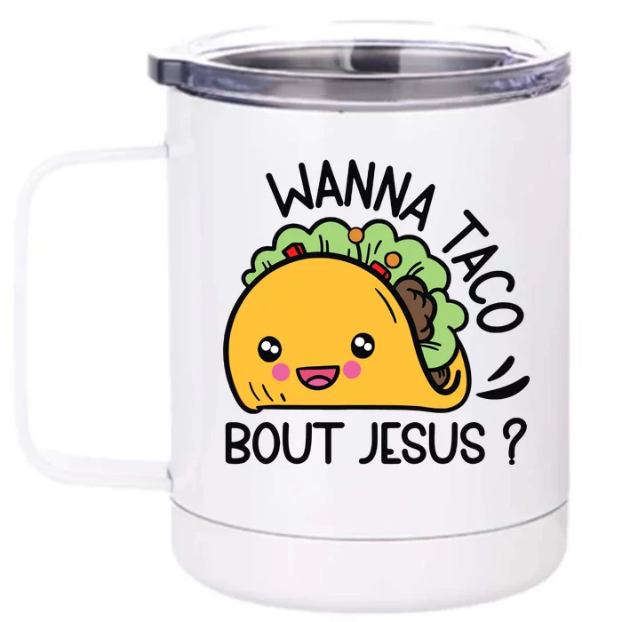 Wanna Taco Bout Jesus Front & Back 12oz Stainless Steel Tumbler Cup