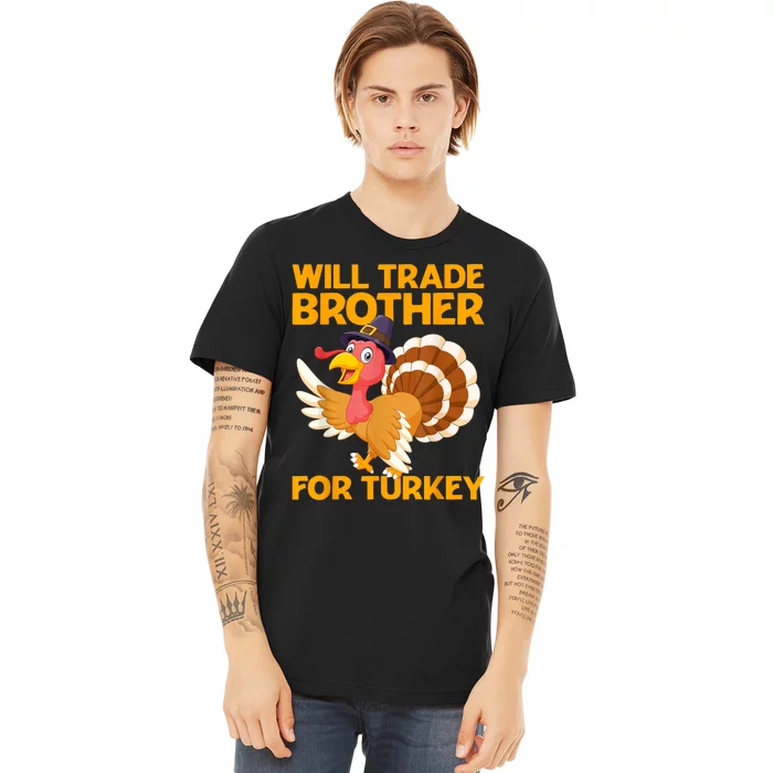 Will Trade Brother For Turkey Funny Thanksgiving Kids Premium T-Shirt