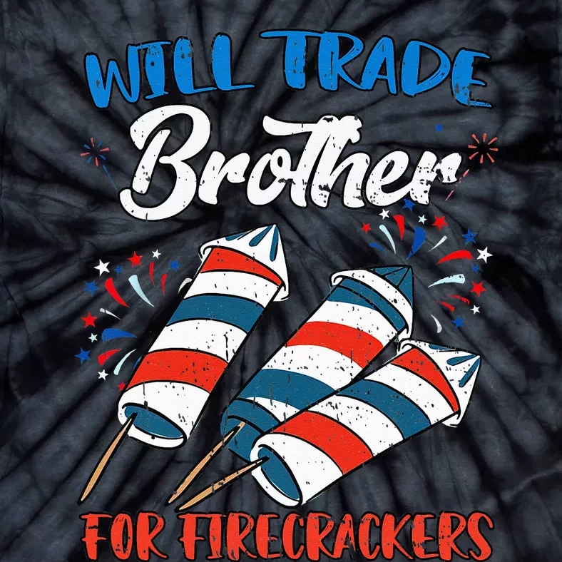 Will Trade Brother For Firecrackers 4th Of July Tie-Dye T-Shirt