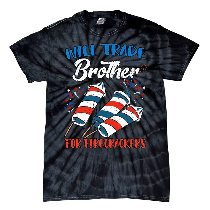 Will Trade Brother For Firecrackers 4th Of July Tie-Dye T-Shirt