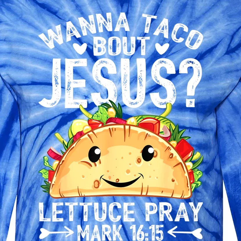 Wanna Taco Bout Jesus Cinco De Mayo Women Men Christian Tie-Dye Long Sleeve Shirt