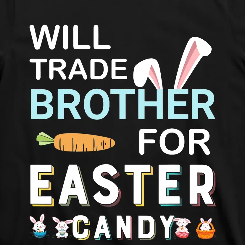 Will Trade Brother For Easter Candy Bunny Easter Day T-Shirt