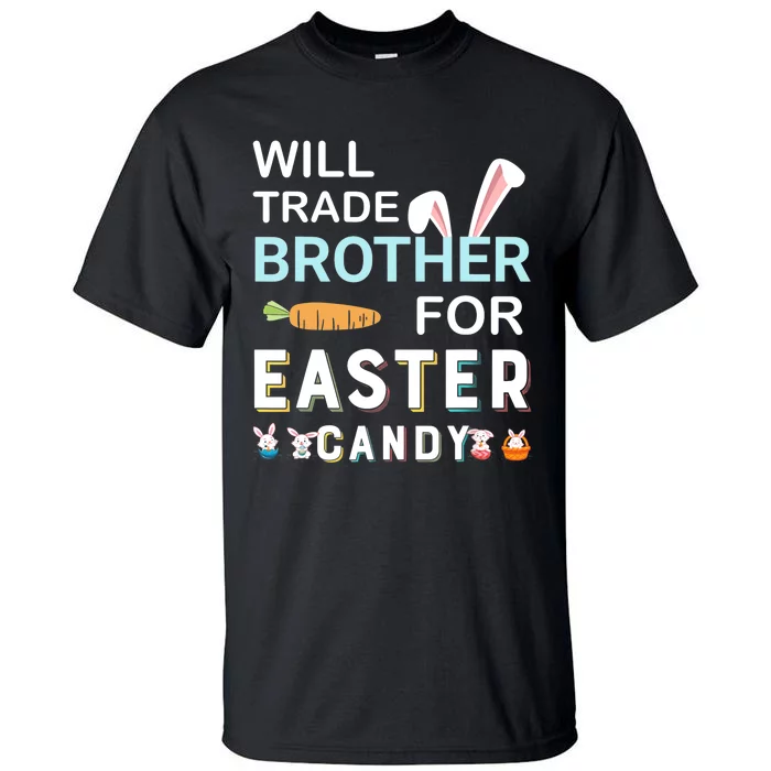 Will Trade Brother For Easter Candy Bunny Easter Day Tall T-Shirt