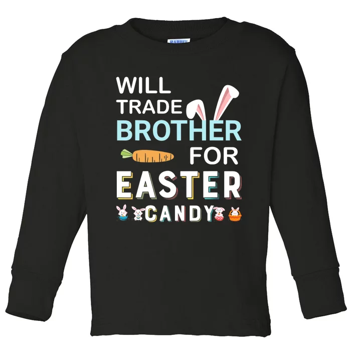 Will Trade Brother For Easter Candy Bunny Easter Day Toddler Long Sleeve Shirt