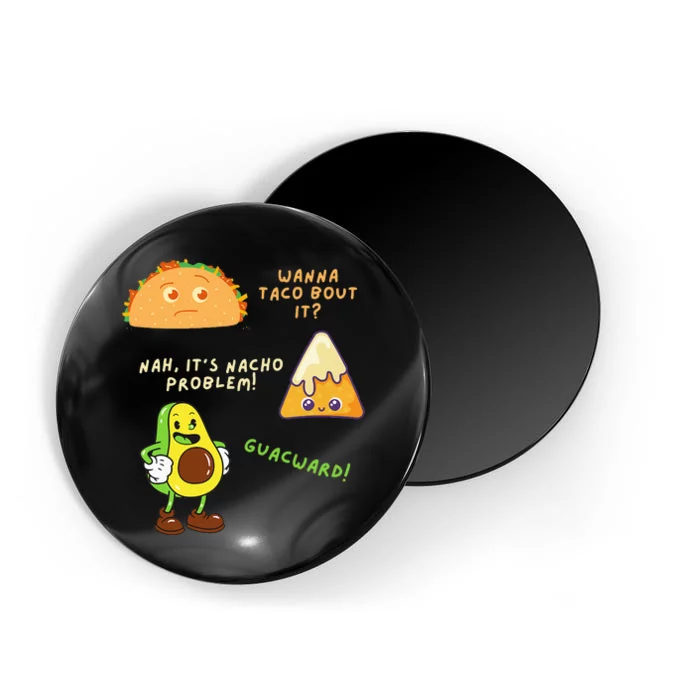 Wanna Taco Bout It Nacho Problem Avocado Lover & GuacamoleCap Magnet