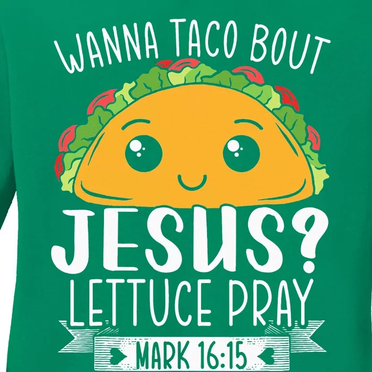 Wanna Taco Bout Jesus Lettuce Pray Mark 1615 Cinco De Mayo Ladies Long Sleeve Shirt