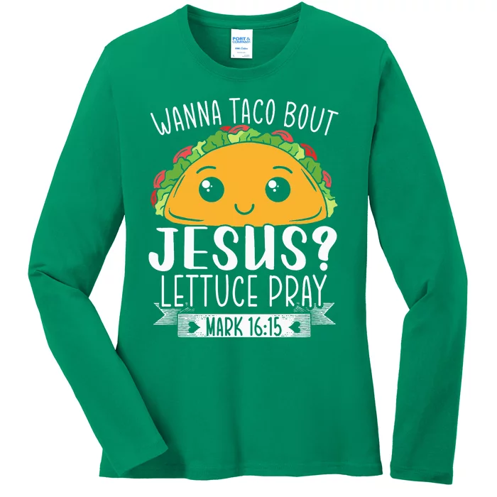 Wanna Taco Bout Jesus Lettuce Pray Mark 1615 Cinco De Mayo Ladies Long Sleeve Shirt