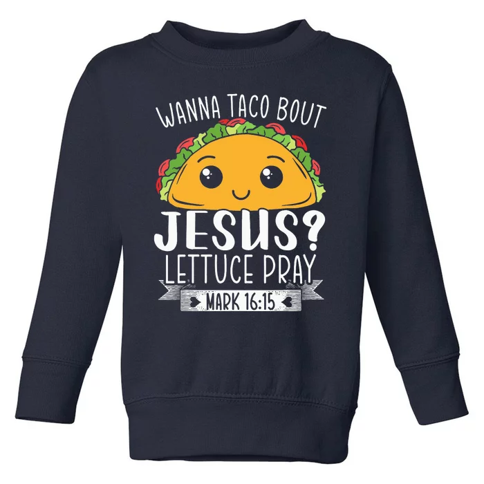 Wanna Taco Bout Jesus Lettuce Pray Mark 1615 Cinco De Mayo Toddler Sweatshirt