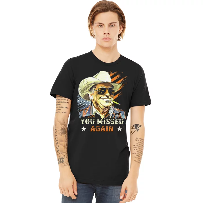 Western Trump Cowboy You Missed Again Funny Gift Premium T-Shirt