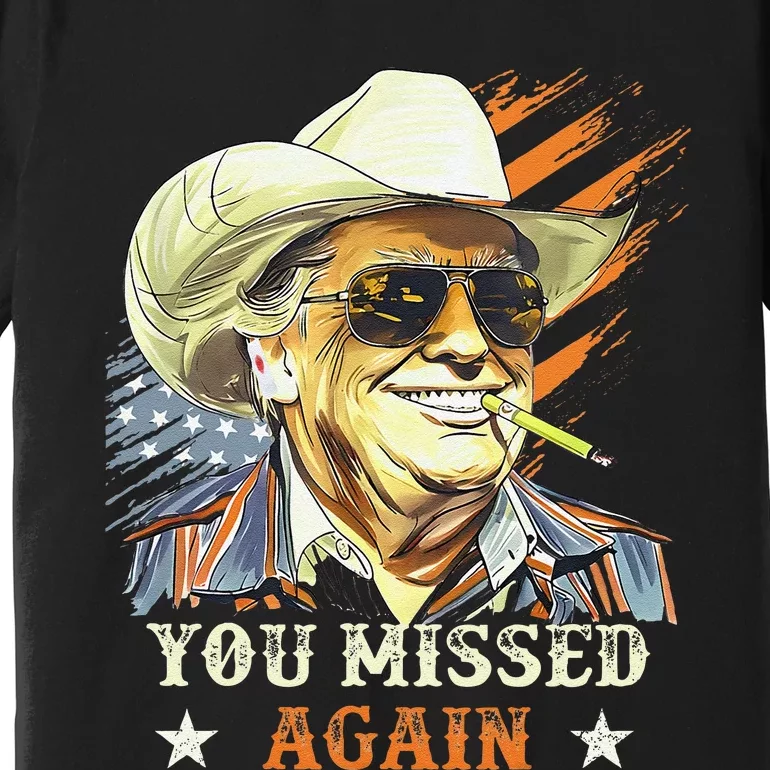 Western Trump Cowboy You Missed Again Funny Gift Premium T-Shirt