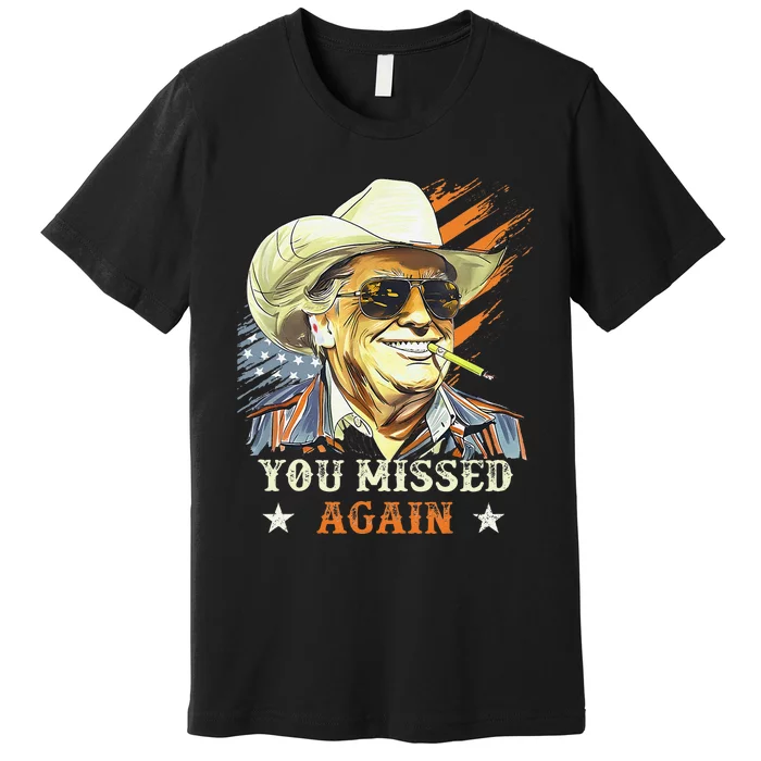 Western Trump Cowboy You Missed Again Funny Gift Premium T-Shirt