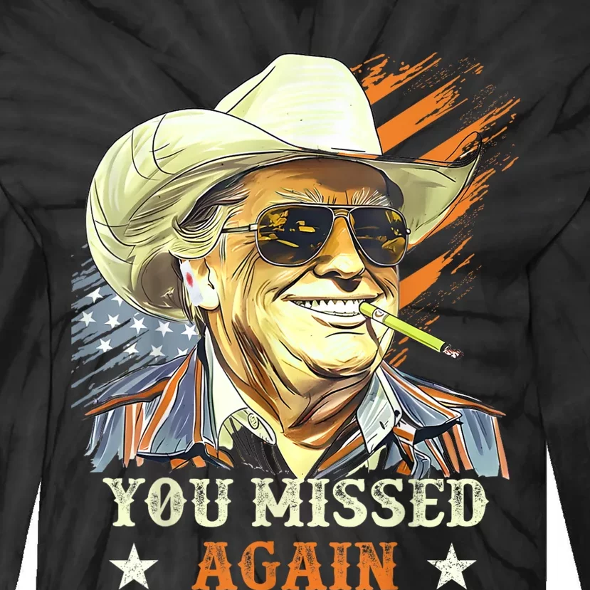 Western Trump Cowboy You Missed Again Funny Tie-Dye Long Sleeve Shirt